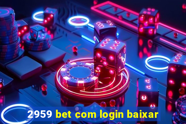 2959 bet com login baixar